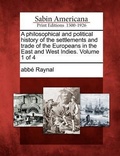 Cover: A Philosophical and Political History of the Settlements and Trade of the Europeans in the East and West Indies. Volume 1 of 4 - Gale, Sabin Americana