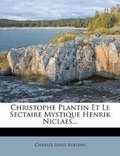 Cover: Christophe Plantin Et Le Sectaire Mystique Henrik Niclaes... - Nabu Press