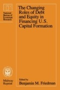 Cover: Changing Roles of Debt and Equity in Financing U.S. Capital Formation - University of Chicago Press
