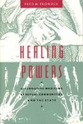 Cover: Healing Powers - Alternative Medicine, Spiritual Communities, and the State - University of Chicago Press