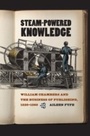 Cover: Steam-Powered Knowledge - University of Chicago Press