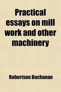 Enlarge image Cover: Practical Essays on Mill Work and Other Machinery Volume 1 - Rarebooksclub.com