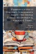 Cover: Parnaso Classico Italiano, Contenente Dante [the Divina Commedia] Petrarca, Ariosto E Tasso... - Nabu Press