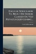Cover: Engelsk Sproglaere Til Brug I de Hoiere Classer Og Ved Privatunderviisning... - Nabu Press