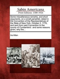 Enlarge image Cover: Some Miscellaneous Remarks, and Short Arguments, on a Small Pamphlet, Dated in the Convention of the Representatives of the State of New-York, October 2, 1776, and Sent from Said Convention to the County of Cumberland - Gale, Sabin Americana
