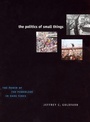 Cover: The Politics of Small Things - University of Chicago Press
