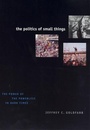 Cover: The Politics of Small Things - University of Chicago Press
