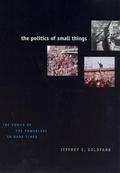 Cover: The Politics of Small Things - University of Chicago Press