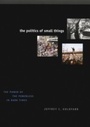 Cover: Politics of Small Things - University of Chicago Press