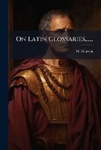 Enlarge image Cover: On Latin Glossaries...... - Nabu Press