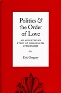 Cover: Politics and the Order of Love - University of Chicago Press
