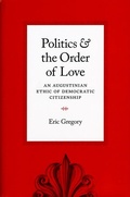 Cover: Politics and the Order of Love - University of Chicago Press