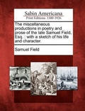 Cover: The Miscellaneous Productions in Poetry and Prose of the Late Samuel Field, Esq. - Gale Ecco, Sabin Americana