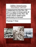 Cover: A Statement by the Rev. Mr. How in Reply to Those Parts of the Pamphlet of the Rev. Mr. Jones Which Relate More Particularly to Himself. - Gale, Sabin Americana