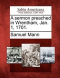 Cover: A Sermon Preached in Wrentham, Jan. 1, 1701. - Gale, Sabin Americana