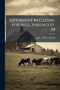 Cover: Experiment in Feeding for Milk, Volumes 13-24... - Nabu Press
