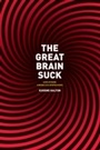 Cover: Great Brain Suck - University of Chicago Press