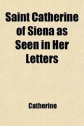Cover: Saint Catherine of Siena as Seen in Her Letters - General Books