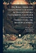 Cover: Die Bibel, Oder, Die Ganze Heilige Schrift Alten Und Neuen Testaments, Nach Der Deutschen Bersetzung Martin Luthers - Nabu Press