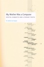 Cover: My Mother Was a Computer - University of Chicago Press