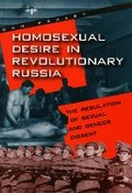 Cover: Homosexual Desire in Revolutionary Russia - University of Chicago Press