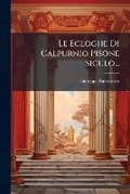 Cover: Le Ecloghe Di Calpurnio Pisone Siculo... - Nabu Press