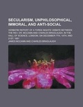 Cover: Secularism, Unphilosophical, Immoral, and Anti-Social; Verbatim Report of a Three Nights' Debate Between the REV. Dr. McCann and Charles Bradlaugh, in - Rarebooksclub.com
