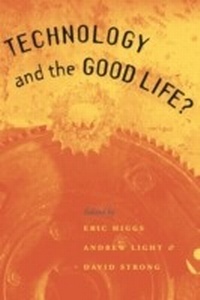 Enlarge image Cover: Technology and the Good Life? - University of Chicago Press