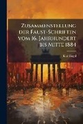 Cover: Zusammenstellung der Faust-Schriften vom 16. Jahrhundert bis Mitte 1884 - Nabu Press