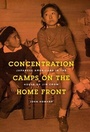 Cover: Concentration Camps on the Home Front - University of Chicago Press