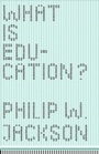 Cover: What Is Education? - University of Chicago Press