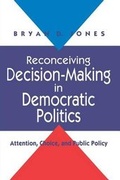 Cover: Reconceiving Decision-Making in Democratic Politics - University of Chicago Press