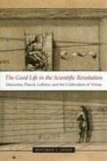 Cover: Good Life in the Scientific Revolution - University of Chicago Press