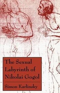 Enlarge image Cover: The Sexual Labyrinth of Nikolai Gogol - University of Chicago Press