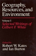 Cover: Geography, Resources and Environment: Selected Writings Ed.R.W.Kates & I.Burton v. 1 - University of Chicago Press