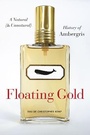 Cover: Floating Gold - A Natural (and Unnatural) History of Ambergris - University of Chicago Press