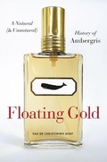 Cover: Floating Gold - A Natural (and Unnatural) History of Ambergris - University of Chicago Press