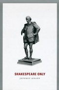 Cover: Shakespeare Only - University of Chicago Press