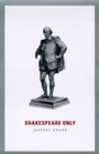 Cover: Shakespeare Only - University of Chicago Press