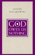 Cover: God Owes Us Nothing - A Brief Remark on Pascal`s Religion and on the Spirit of Jansenism - University of Chicago Press