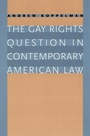 Cover: The Gay Rights Question in Contemporary American Law - University of Chicago Press