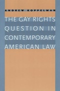 Cover: The Gay Rights Question in Contemporary American Law - University of Chicago Press