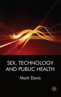 Enlarge image Cover: Sex, Technology and Public Health - Palgrave Macmillan