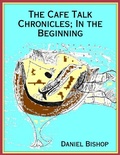 Cover: The Cafe Talk Chronicles; In the Beginning - Lulu.com