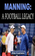 Cover: Manning: A Football Legacy - Jim Larsen