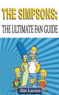 Enlarge image Cover: The Simpsons: The Ultimate Fan Guide - Jim Larsen