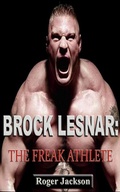 Cover: Brock Lesnar: The Freak Athlete - Roger Jackson