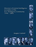 Cover: Directors of Central Intelligence as Leaders of the U.S. Intelligence Community, 1946-2005 - Lulu.com