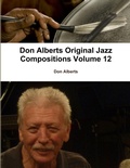 Cover: Don Alberts Original Jazz Compositions Volume 12 - Lulu.com