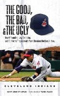 Cover: The Good, the Bad, & the Ugly: Cleveland Indians - Triumph Books